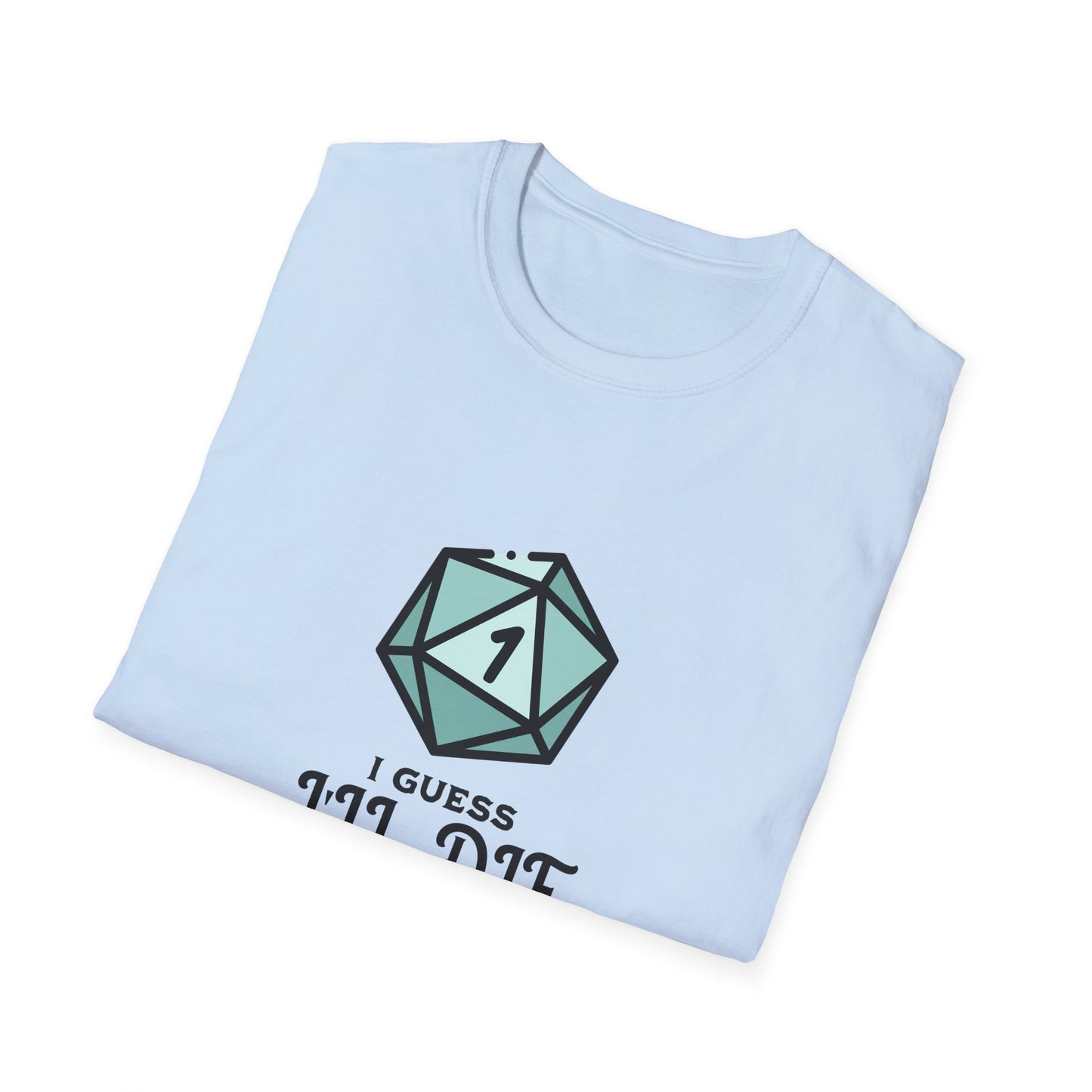 I Guess I'll Die Tee
