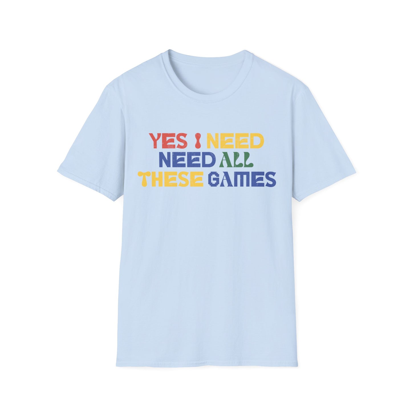 I Need All These Games Tee