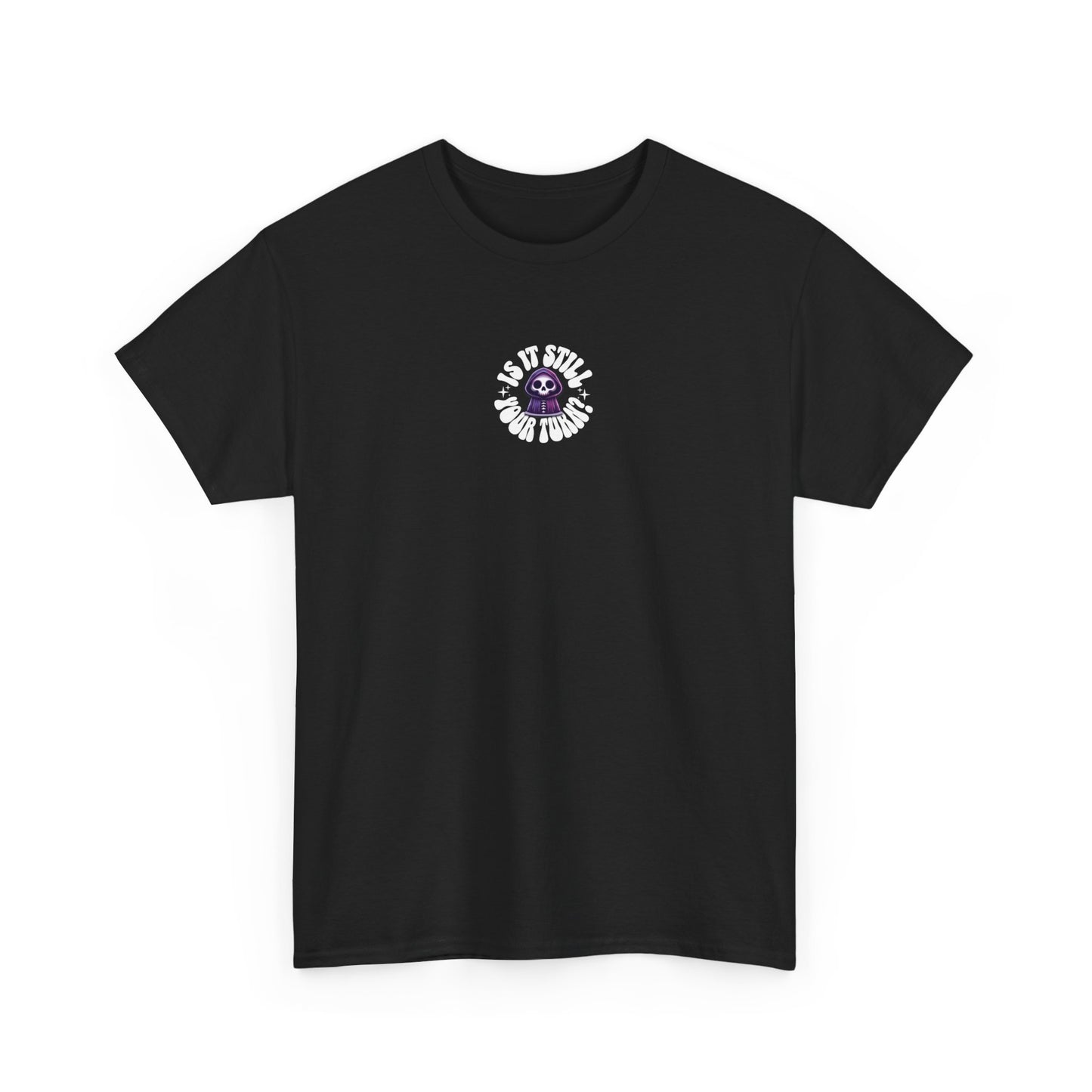 Is It Still Your Turn Skull Tee