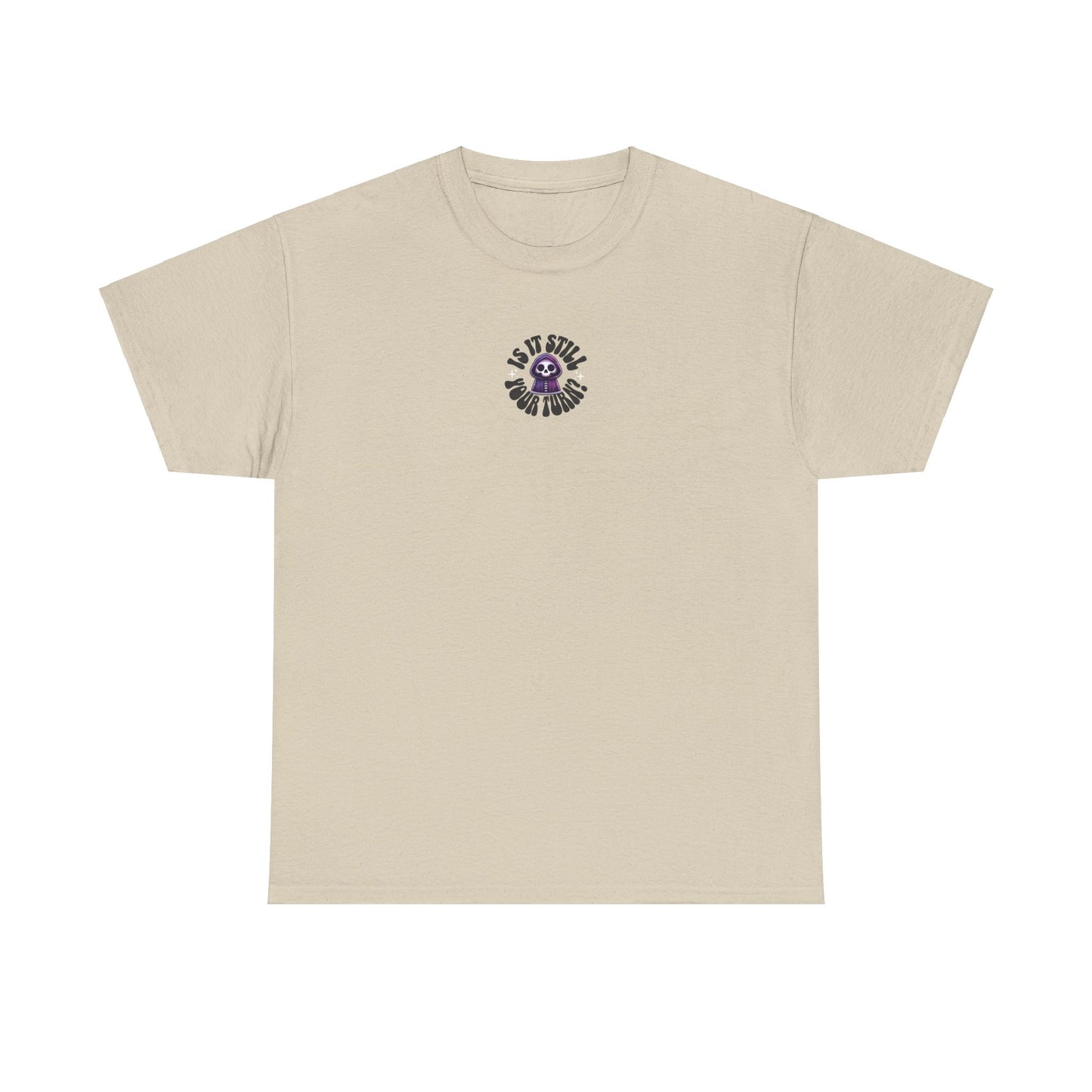 Is It Still Your Turn Skull Tee