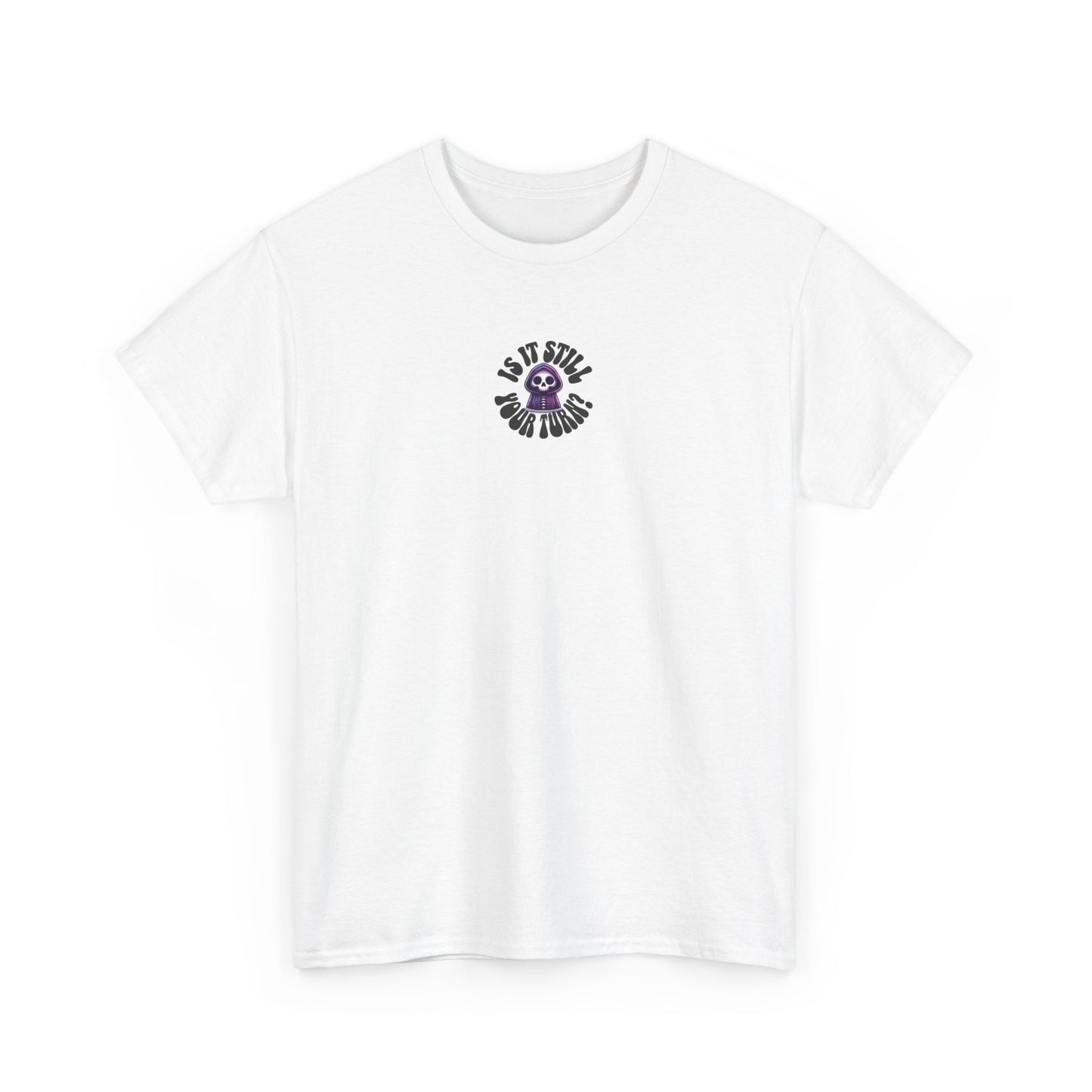 Is It Still Your Turn Skull Tee