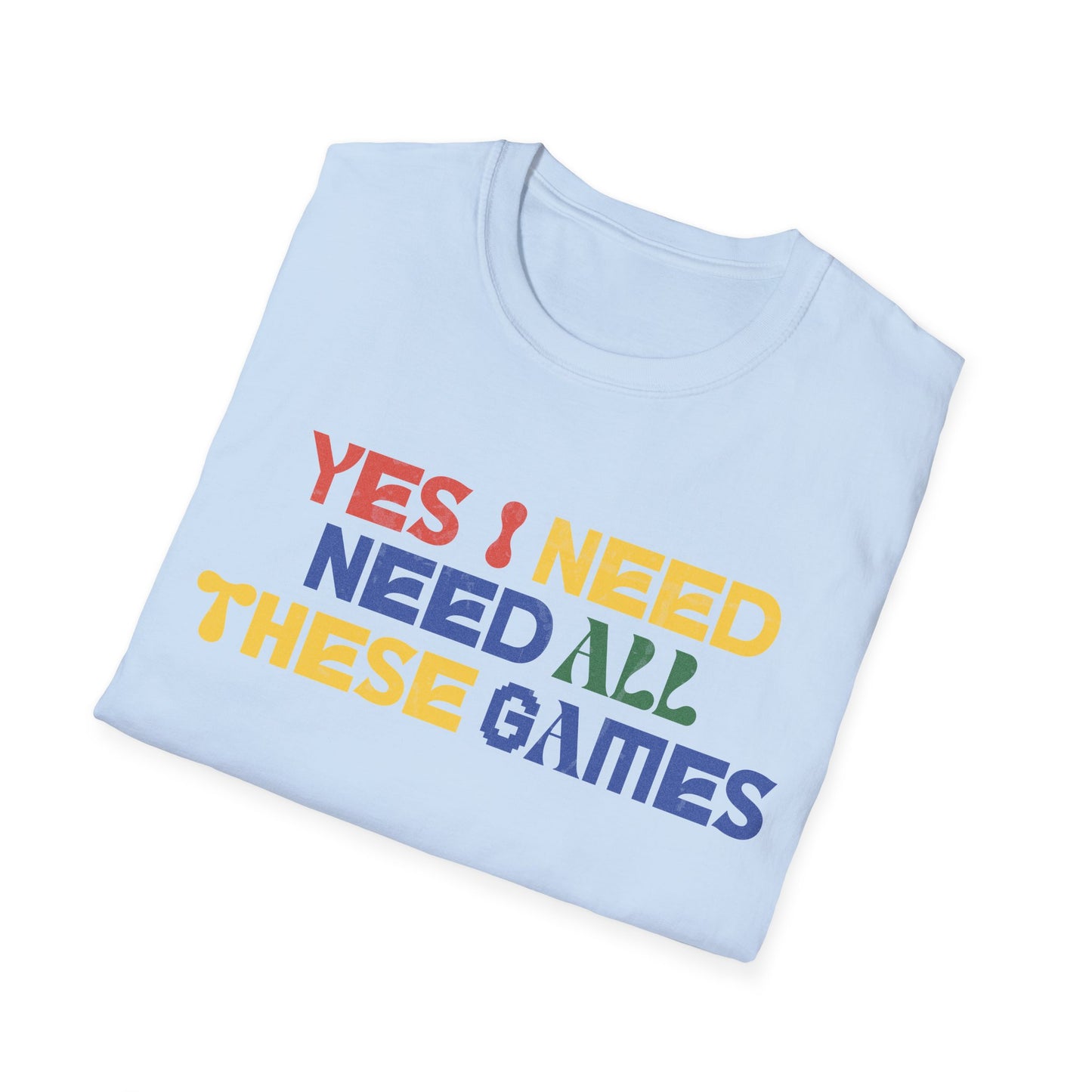 I Need All These Games Tee