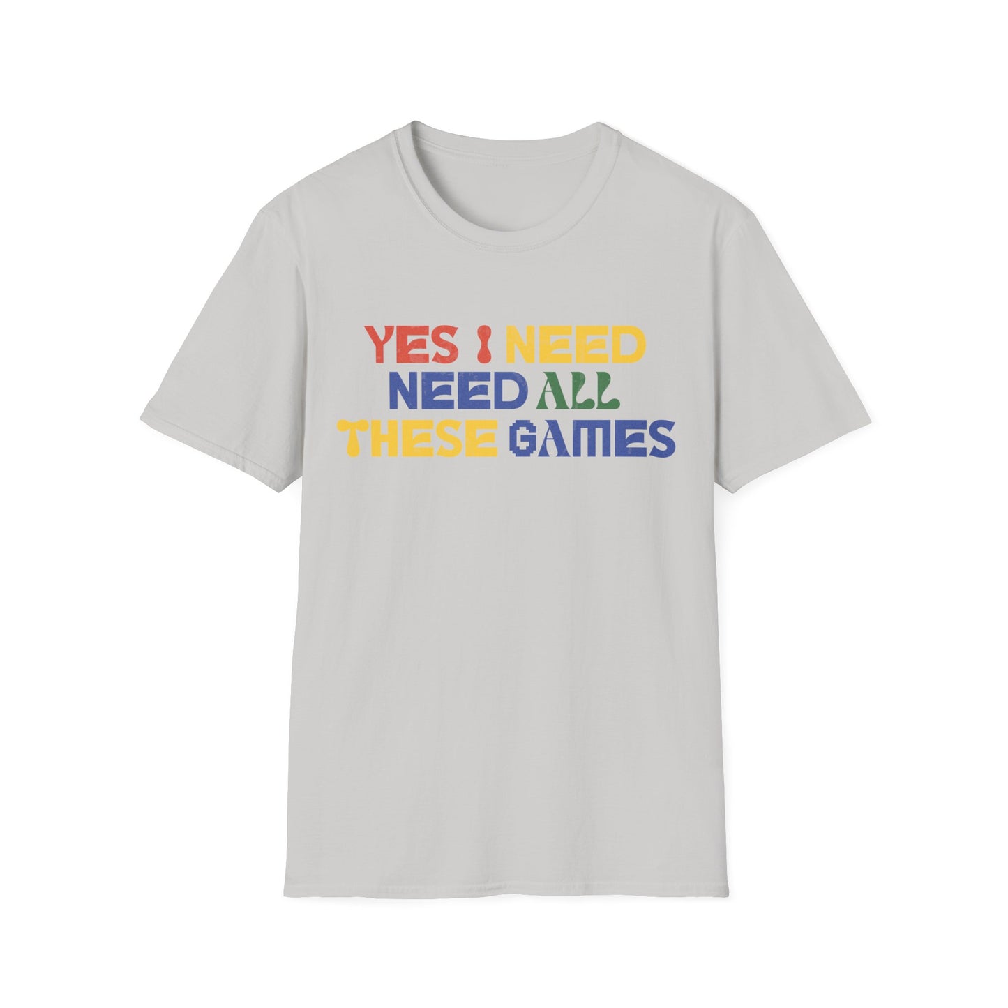 I Need All These Games Tee