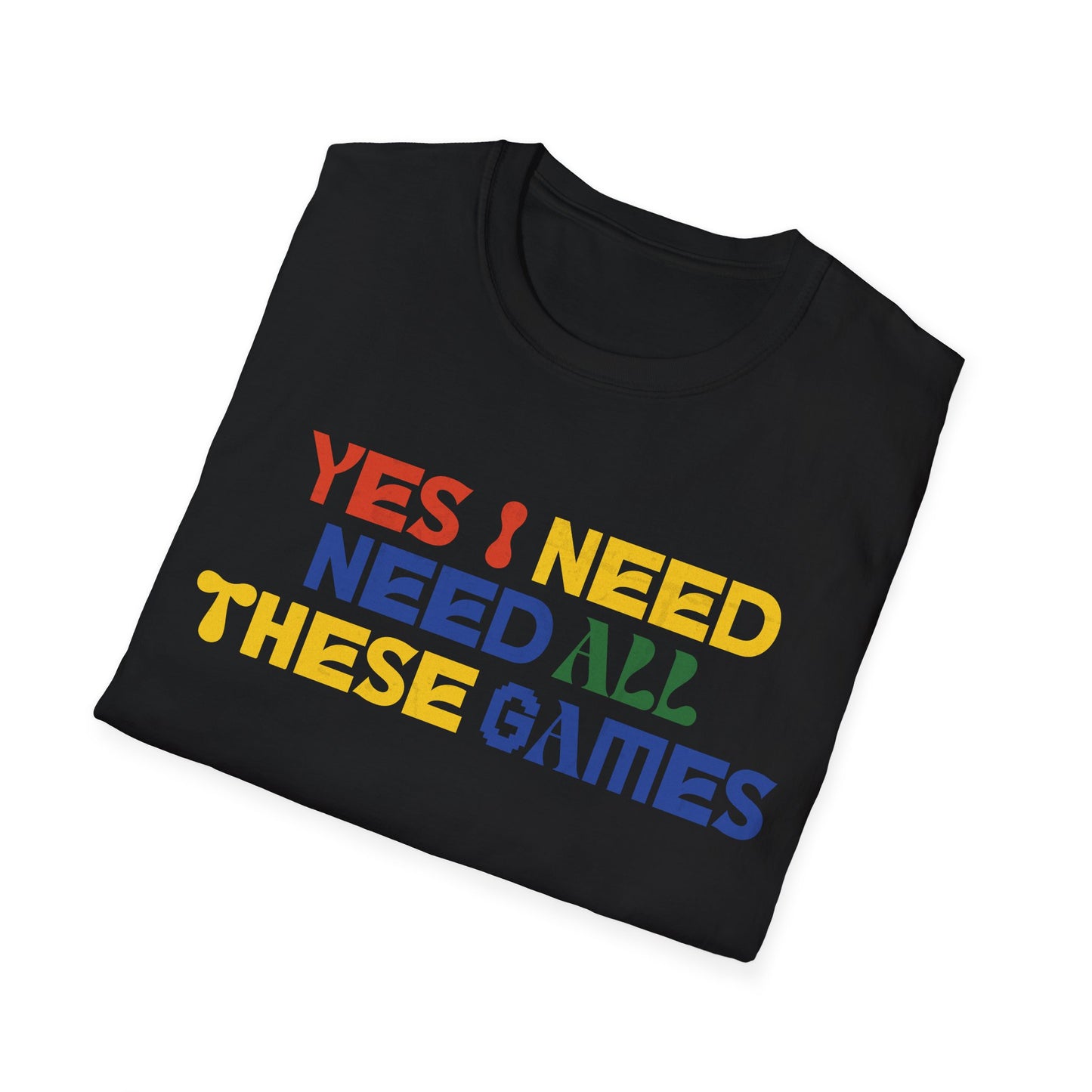 I Need All These Games Tee