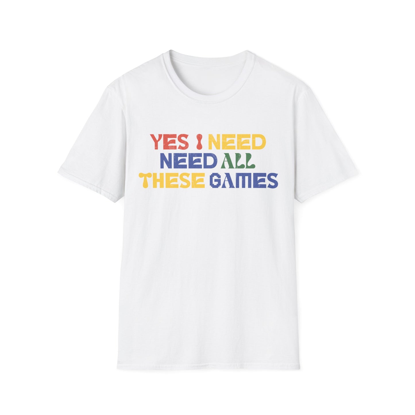 I Need All These Games Tee