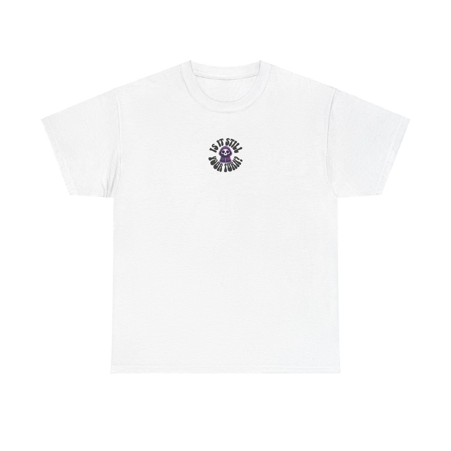Is It Still Your Turn Skull Tee