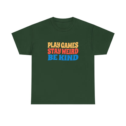 Play Games Stay Weird Be Kind Tee