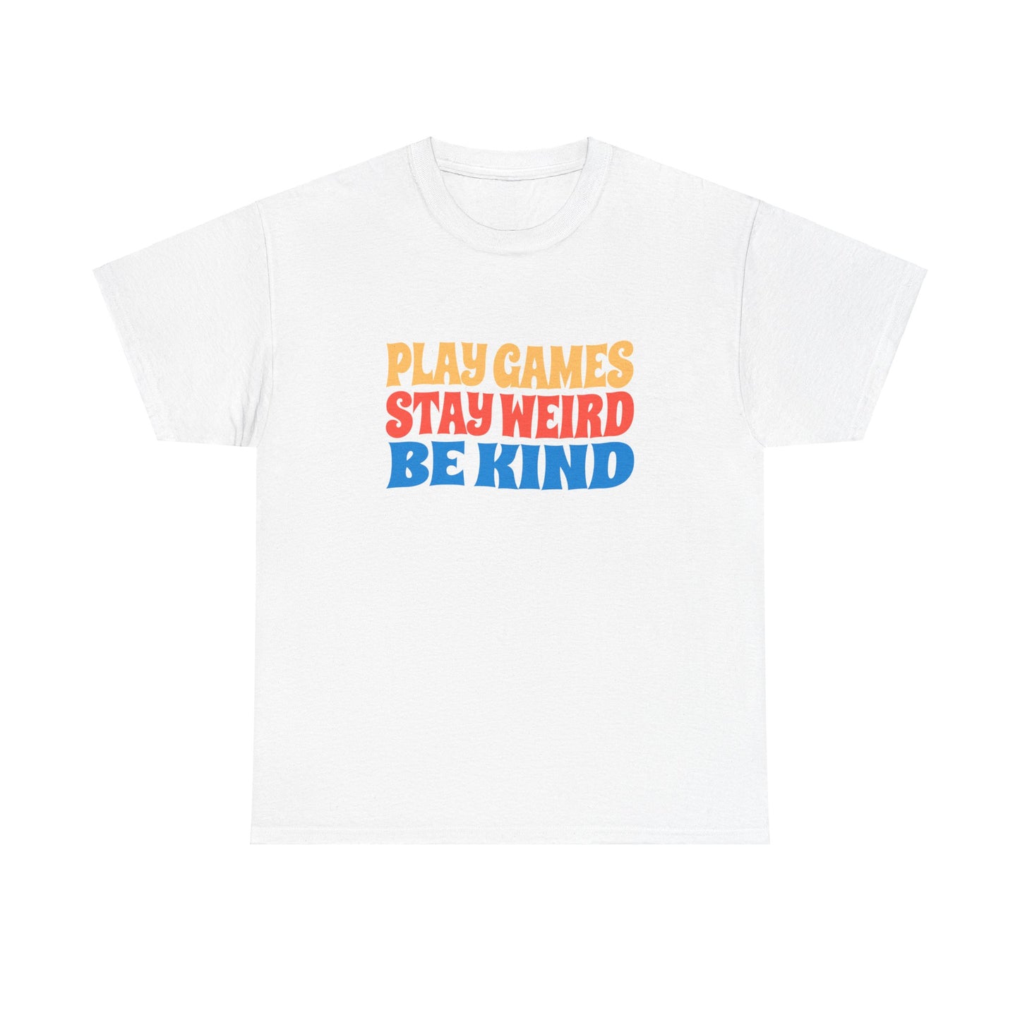 Play Games Stay Weird Be Kind Tee