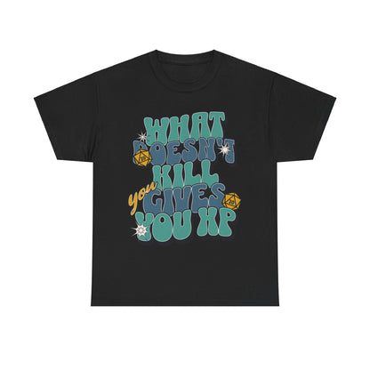 What Doesn't Kill You Gives You XP Tee