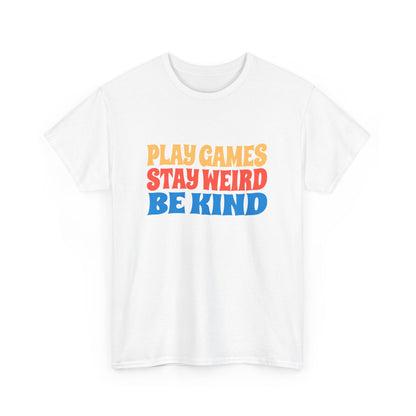 Play Games Stay Weird Be Kind Tee