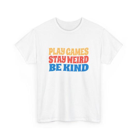 Play Games Stay Weird Be Kind Tee