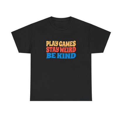 Play Games Stay Weird Be Kind Tee