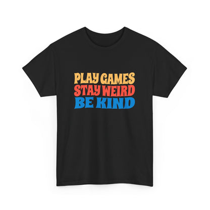 Play Games Stay Weird Be Kind Tee