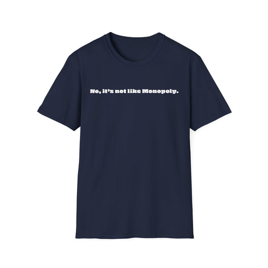 No It's Not Like Monopoly Tee